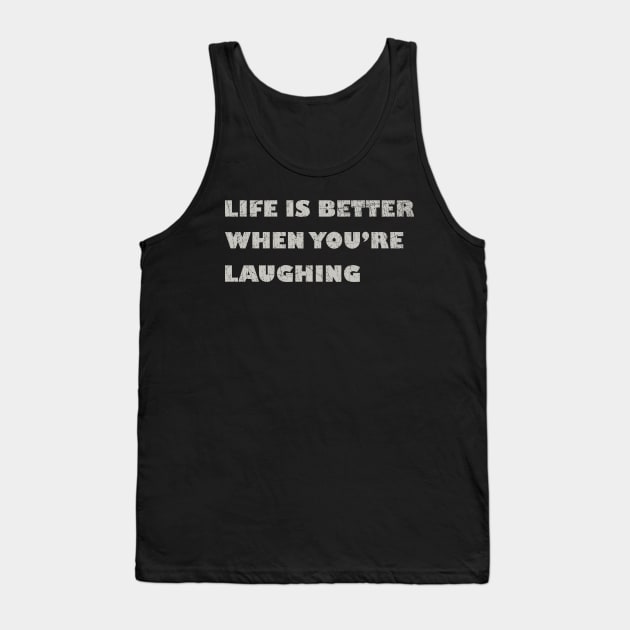 Life is Better When You're Laughing Tank Top by anwara